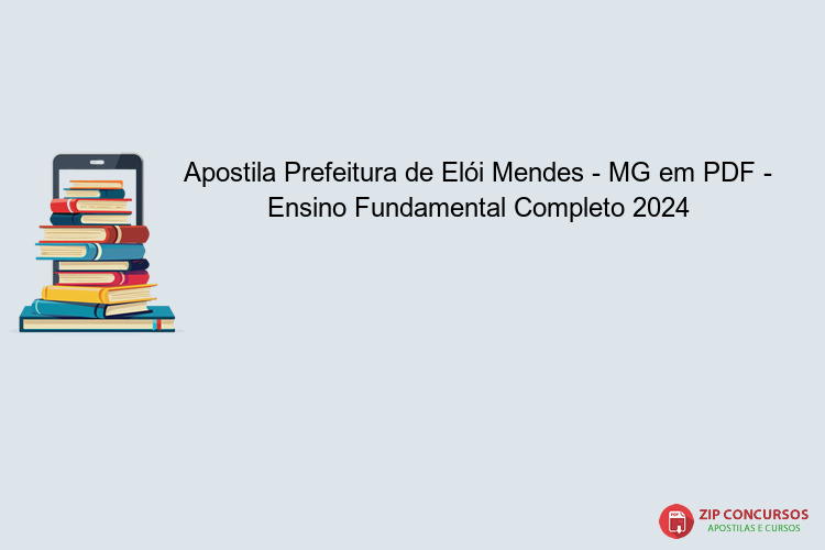 Apostila Prefeitura de Elói Mendes - MG em PDF - Ensino Fundamental Completo 2024