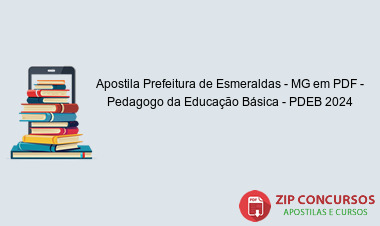 Apostila Prefeitura de Esmeraldas - MG em PDF - Pedagogo da Educação Básica - PDEB 2024