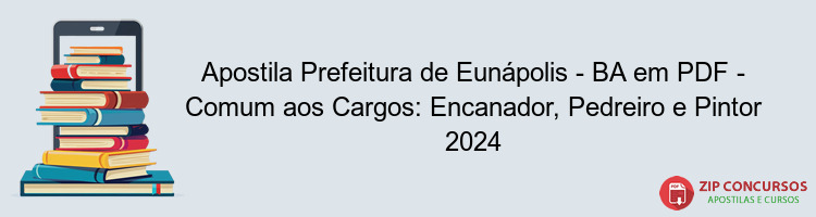 Apostila Prefeitura de Eunápolis - BA em PDF - Comum aos Cargos: Encanador, Pedreiro e Pintor 2024