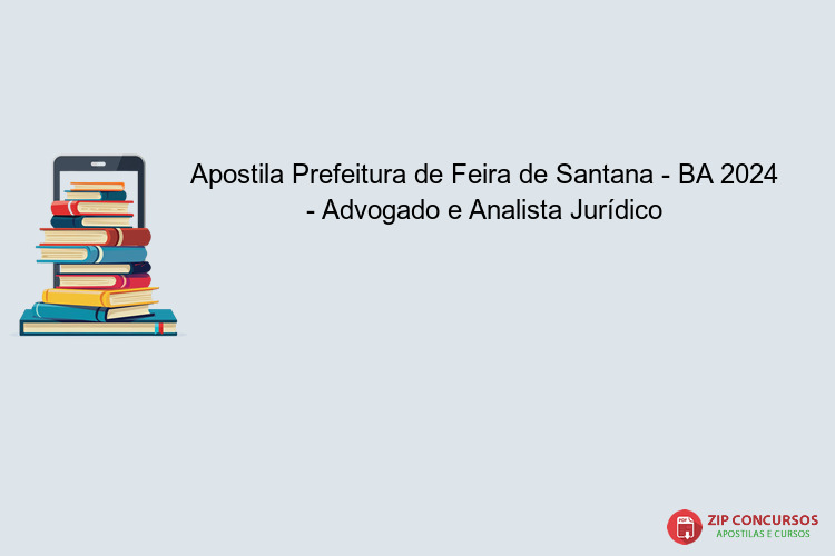 Apostila Prefeitura de Feira de Santana - BA 2024 - Advogado e Analista Jurídico