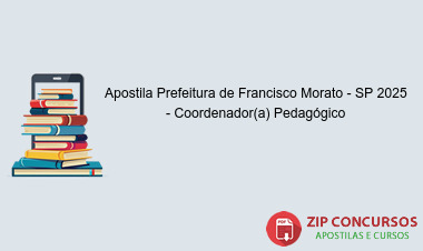 Apostila Prefeitura de Francisco Morato - SP 2025 - Coordenador(a) Pedagógico