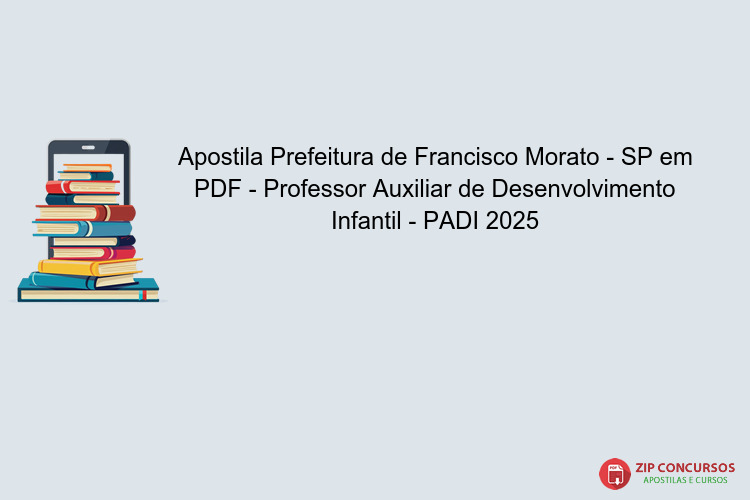 Apostila Prefeitura de Francisco Morato - SP em PDF - Professor Auxiliar de Desenvolvimento Infantil - PADI 2025