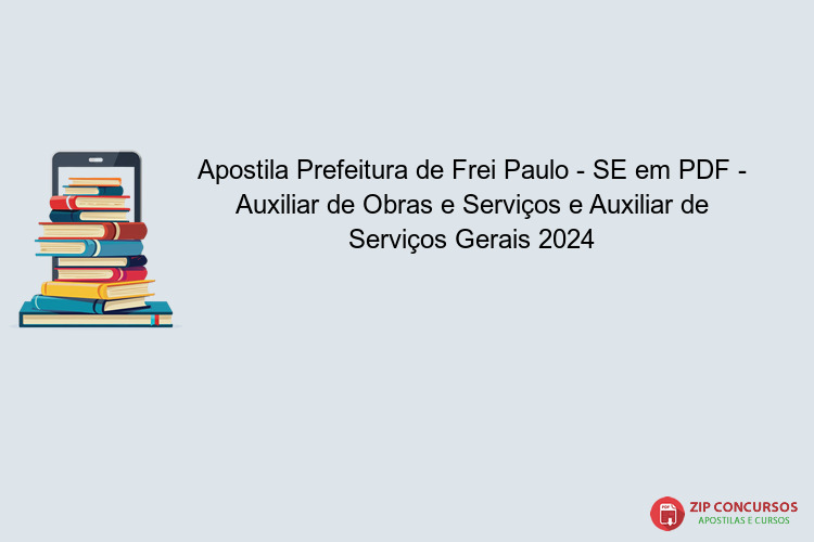 Apostila Prefeitura de Frei Paulo - SE em PDF - Auxiliar de Obras e Serviços e Auxiliar de Serviços Gerais 2024