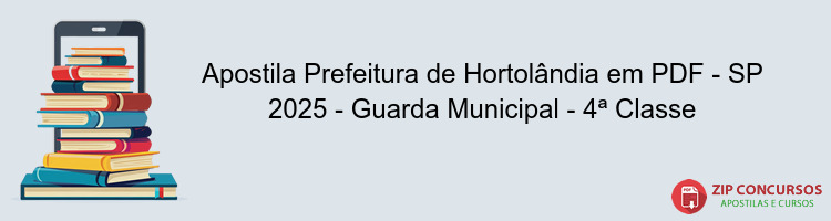 Apostila Prefeitura de Hortolândia em PDF - SP 2025 - Guarda Municipal - 4ª Classe