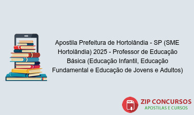 Apostila Prefeitura de Hortolândia - SP (SME Hortolândia) 2025 - Professor de Educação Básica (Educação Infantil, Educação Fundamental e Educação de Jovens e Adultos)