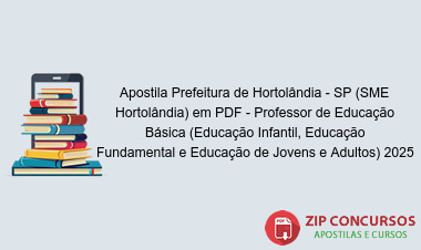 Apostila Prefeitura de Hortolândia - SP (SME Hortolândia) em PDF - Professor de Educação Básica (Educação Infantil, Educação Fundamental e Educação de Jovens e Adultos) 2025