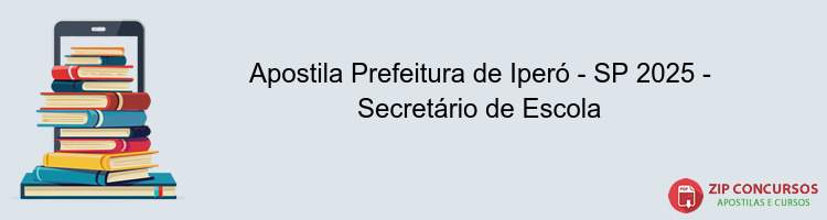 Apostila Prefeitura de Iperó - SP 2025 - Secretário de Escola