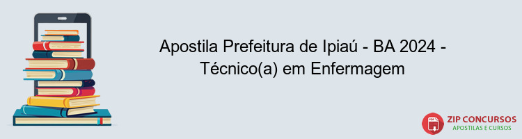 Apostila Prefeitura de Ipiaú - BA 2024 - Técnico(a) em Enfermagem