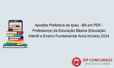 Apostila Prefeitura de Ipiaú - BA em PDF - Professor(a) da Educação Básica (Educação Infantil e Ensino Fundamental Anos Iniciais) 2024