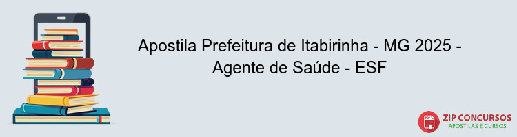 Apostila Prefeitura de Itabirinha - MG 2025 - Agente de Saúde - ESF