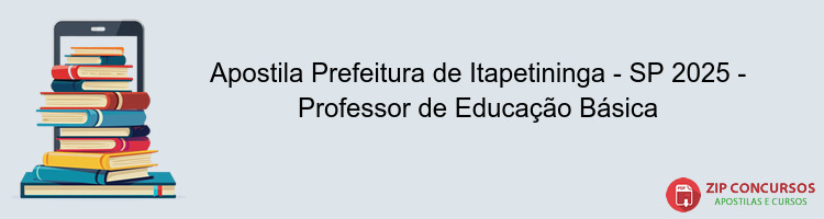 Apostila Prefeitura de Itapetininga - SP 2025 - Professor de Educação Básica
