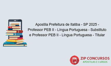 Apostila Prefeitura de Itatiba - SP 2025 - Professor PEB II - Língua Portuguesa - Substituto e Professor PEB II - Língua Portuguesa - Titular