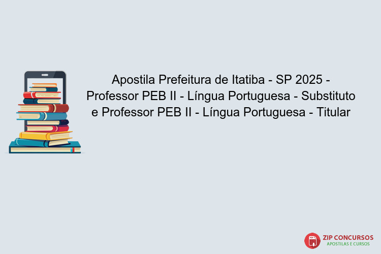 Apostila Prefeitura de Itatiba - SP 2025 - Professor PEB II - Língua Portuguesa - Substituto e Professor PEB II - Língua Portuguesa - Titular