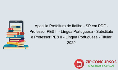Apostila Prefeitura de Itatiba - SP em PDF - Professor PEB II - Língua Portuguesa - Substituto e Professor PEB II - Língua Portuguesa - Titular 2025