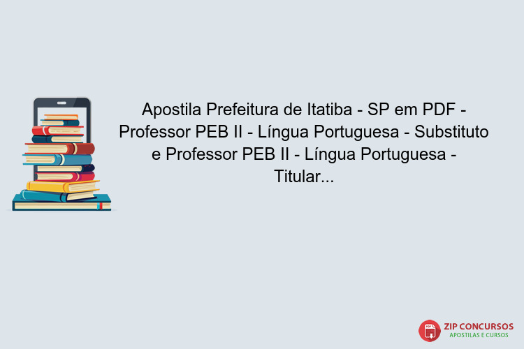 Apostila Prefeitura de Itatiba - SP em PDF - Professor PEB II - Língua Portuguesa - Substituto e Professor PEB II - Língua Portuguesa - Titular 2025