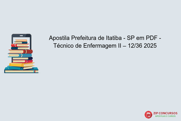 Apostila Prefeitura de Itatiba - SP em PDF - Técnico de Enfermagem II – 12/36 2025