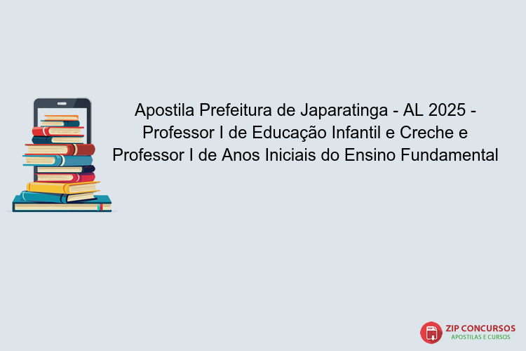 Apostila Prefeitura de Japaratinga - AL 2025 - Professor I de Educação Infantil e Creche e Professor I de Anos Iniciais do Ensino Fundamental