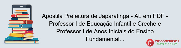 Apostila Prefeitura de Japaratinga - AL em PDF - Professor I de Educação Infantil e Creche e Professor I de Anos Iniciais do Ensino Fundamental 2025
