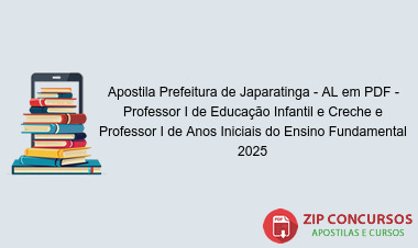 Apostila Prefeitura de Japaratinga - AL em PDF - Professor I de Educação Infantil e Creche e Professor I de Anos Iniciais do Ensino Fundamental 2025