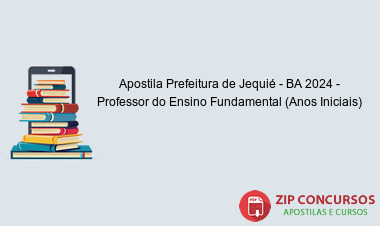 Apostila Prefeitura de Jequié - BA 2024 - Professor do Ensino Fundamental (Anos Iniciais)