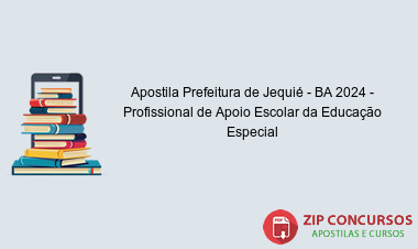 Apostila Prefeitura de Jequié - BA 2024 - Profissional de Apoio Escolar da Educação Especial
