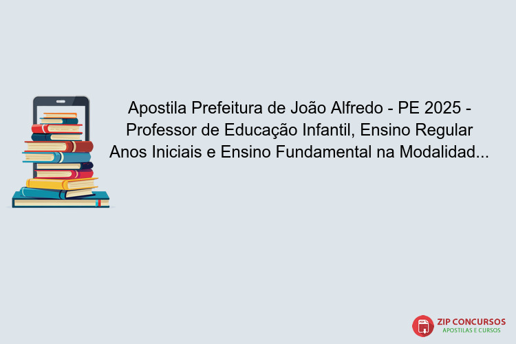 Apostila Prefeitura de João Alfredo - PE 2025 - Professor de Educação Infantil, Ensino Regular Anos Iniciais e Ensino Fundamental na Modalidade EJA Anos Iniciais