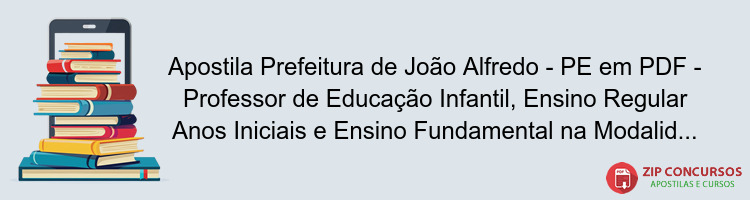 Apostila Prefeitura de João Alfredo - PE em PDF - Professor de Educação Infantil, Ensino Regular Anos Iniciais e Ensino Fundamental na Modalidade EJA Anos Iniciais 2025