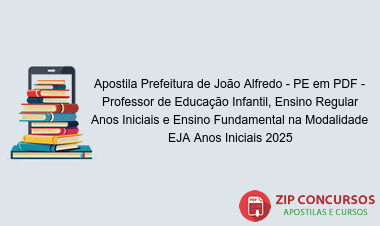 Apostila Prefeitura de João Alfredo - PE em PDF - Professor de Educação Infantil, Ensino Regular Anos Iniciais e Ensino Fundamental na Modalidade EJA Anos Iniciais 2025
