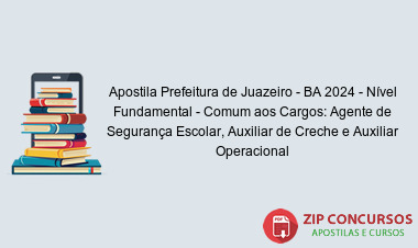 Apostila Prefeitura de Juazeiro - BA 2024 - Nível Fundamental - Comum aos Cargos: Agente de Segurança Escolar, Auxiliar de Creche e Auxiliar Operacional