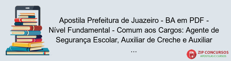 Apostila Prefeitura de Juazeiro - BA em PDF - Nível Fundamental - Comum aos Cargos: Agente de Segurança Escolar, Auxiliar de Creche e Auxiliar Operacional 2024