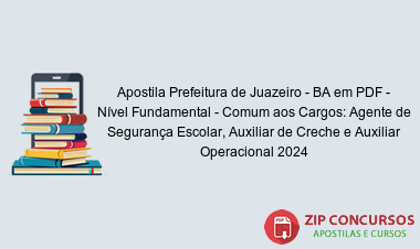 Apostila Prefeitura de Juazeiro - BA em PDF - Nível Fundamental - Comum aos Cargos: Agente de Segurança Escolar, Auxiliar de Creche e Auxiliar Operacional 2024