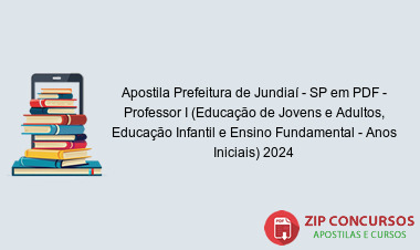 Apostila Prefeitura de Jundiaí - SP em PDF - Professor I (Educação de Jovens e Adultos, Educação Infantil e Ensino Fundamental - Anos Iniciais) 2024
