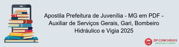 Apostila Prefeitura de Juvenília - MG em PDF - Auxiliar de Serviços Gerais, Gari, Bombeiro Hidráulico e Vigia 2025