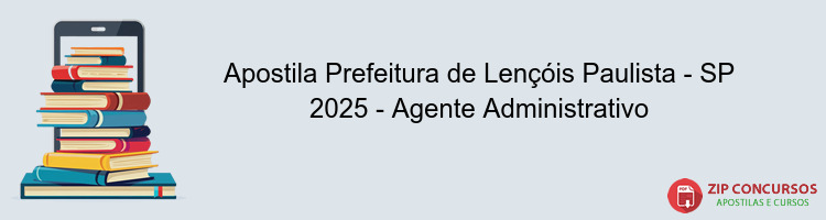 Apostila Prefeitura de Lençóis Paulista - SP 2025 - Agente Administrativo