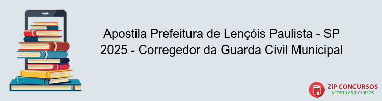 Apostila Prefeitura de Lençóis Paulista - SP 2025 - Corregedor da Guarda Civil Municipal