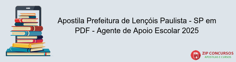 Apostila Prefeitura de Lençóis Paulista - SP em PDF - Agente de Apoio Escolar 2025