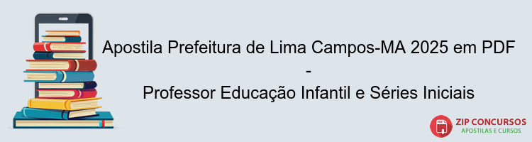 Apostila Prefeitura de Lima Campos-MA 2025 em PDF - Professor Educação Infantil e Séries Iniciais