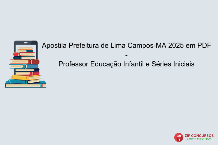 Apostila Prefeitura de Lima Campos-MA 2025 em PDF - Professor Educação Infantil e Séries Iniciais