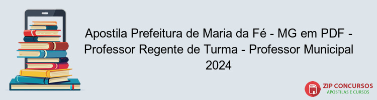 Apostila Prefeitura de Maria da Fé - MG em PDF - Professor Regente de Turma - Professor Municipal 2024