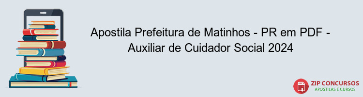 Apostila Prefeitura de Matinhos - PR em PDF - Auxiliar de Cuidador Social 2024