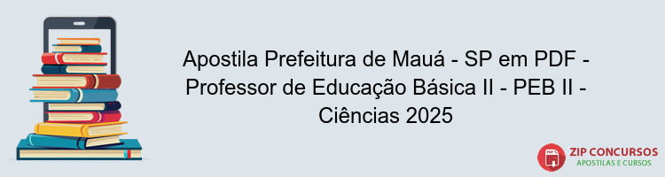 Apostila Prefeitura de Mauá - SP em PDF - Professor de Educação Básica II - PEB II - Ciências 2025