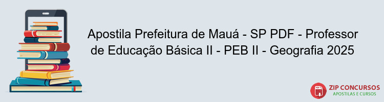 Apostila Prefeitura de Mauá - SP PDF - Professor de Educação Básica II - PEB II - Geografia 2025