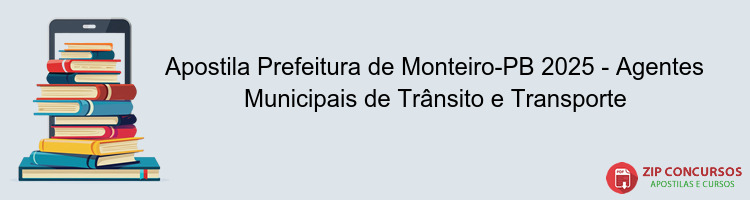 Apostila Prefeitura de Monteiro-PB 2025 - Agentes Municipais de Trânsito e Transporte