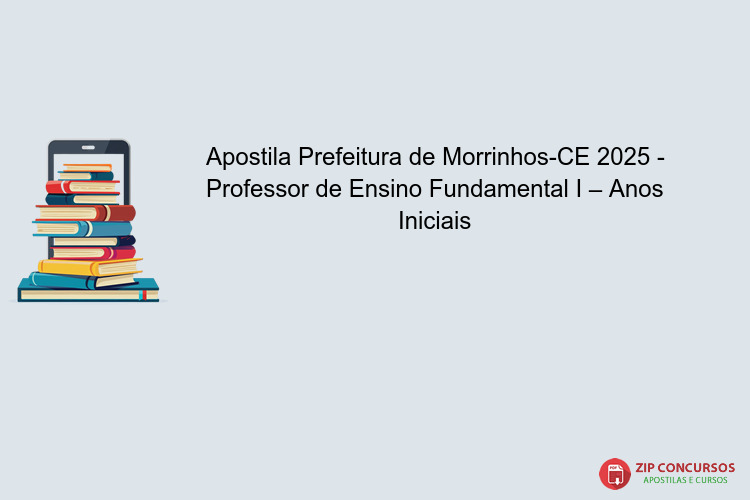 Apostila Prefeitura de Morrinhos-CE 2025 - Professor de Ensino Fundamental I – Anos Iniciais