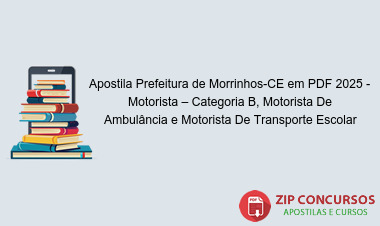 Apostila Prefeitura de Morrinhos-CE em PDF 2025 - Motorista – Categoria B, Motorista De Ambulância e Motorista De Transporte Escolar