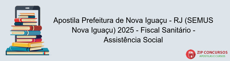 Apostila Prefeitura de Nova Iguaçu - RJ (SEMUS Nova Iguaçu) 2025 - Fiscal Sanitário - Assistência Social
