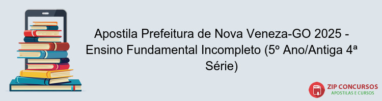 Apostila Prefeitura de Nova Veneza-GO 2025 - Ensino Fundamental Incompleto (5º Ano/Antiga 4ª Série)