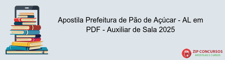 Apostila Prefeitura de Pão de Açúcar - AL em PDF - Auxiliar de Sala 2025