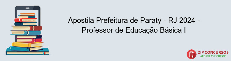 Apostila Prefeitura de Paraty - RJ 2024 - Professor de Educação Básica I