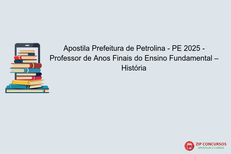 Apostila Prefeitura de Petrolina - PE 2025 - Professor de Anos Finais do Ensino Fundamental – História